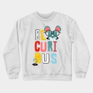 Be curious Crewneck Sweatshirt